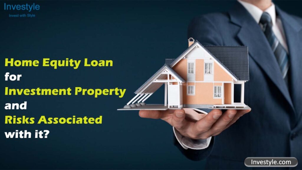 Home-Equity-Loan for-investment-property-and-risks-associated-with-it-investyle