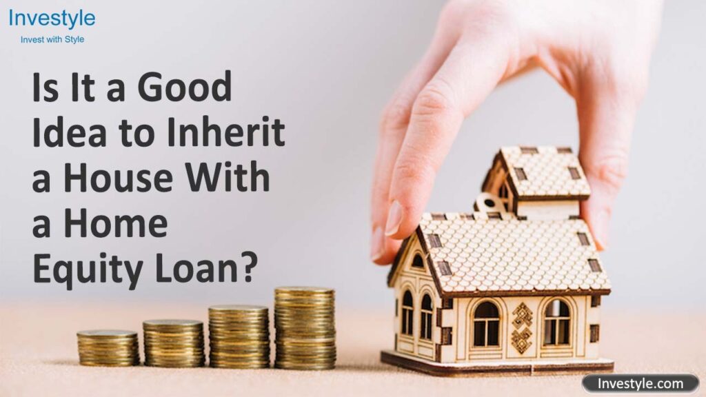 Is-It-a-Good-Idea-to-Inherit-a-House-With-a-Home-Equity-Loan-Investyle