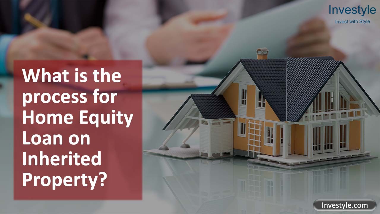 What is the process for Home Equity Loan on Inherited Property